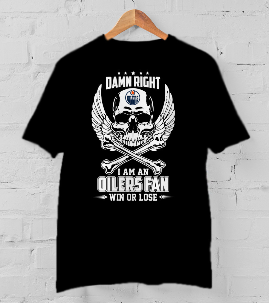 Damn Right I Am An Oilers Fan Win Or Lose Edmonton Oilers Skull Wings T-Shirt