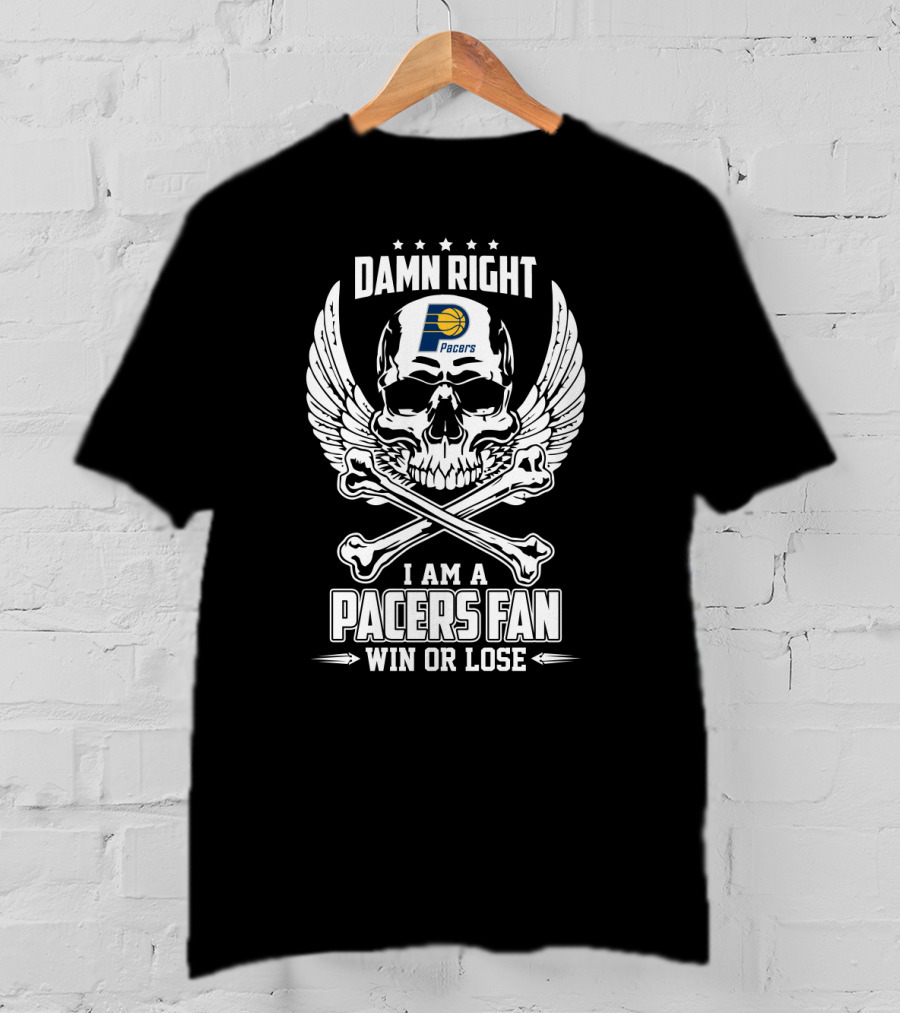 Damn Right I Am A Pacers Fan Win Or Lose T-Shirt