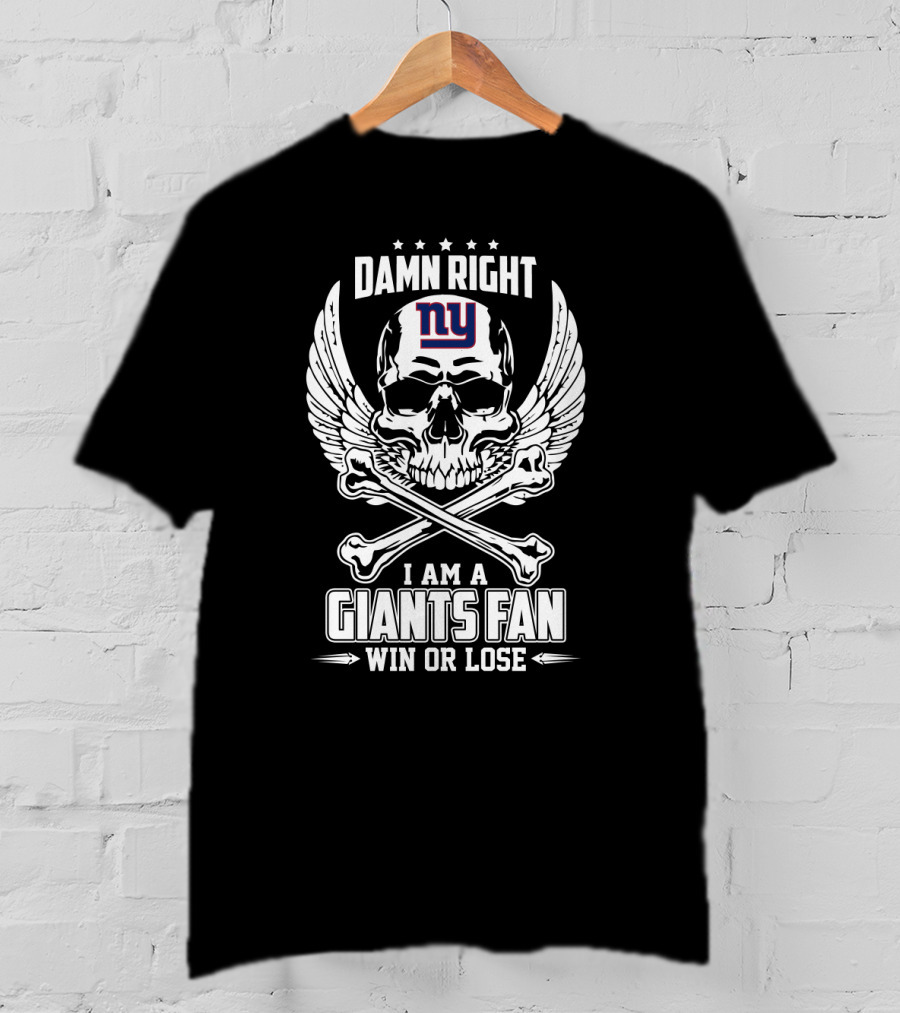 Damn Right I Am A Giants Fan Win Or Lose T-Shirt