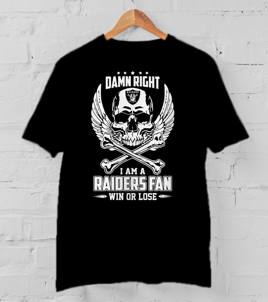 Damn Right I Am A Raiders Fan Win Or Lose T-Shirt
