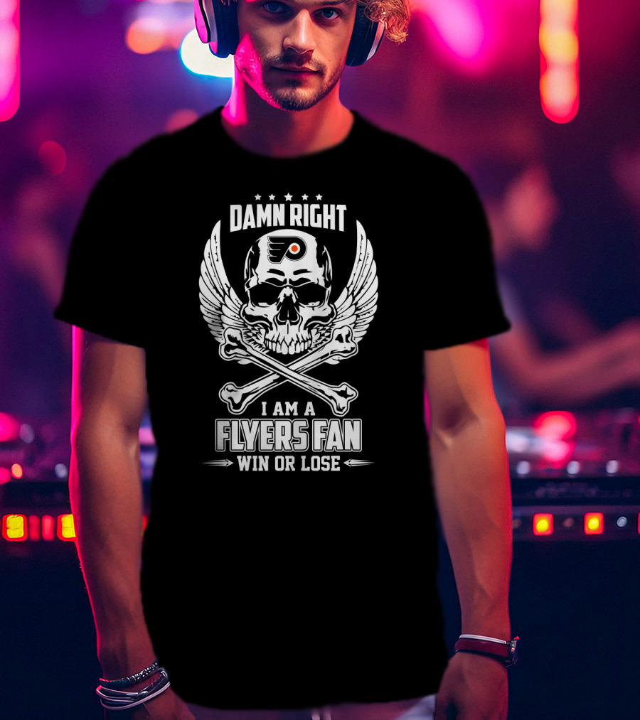 Damn Right I Am A Flyers Fan Win Or Lose Philadelphia Hockey Enthusiast T-Shirt