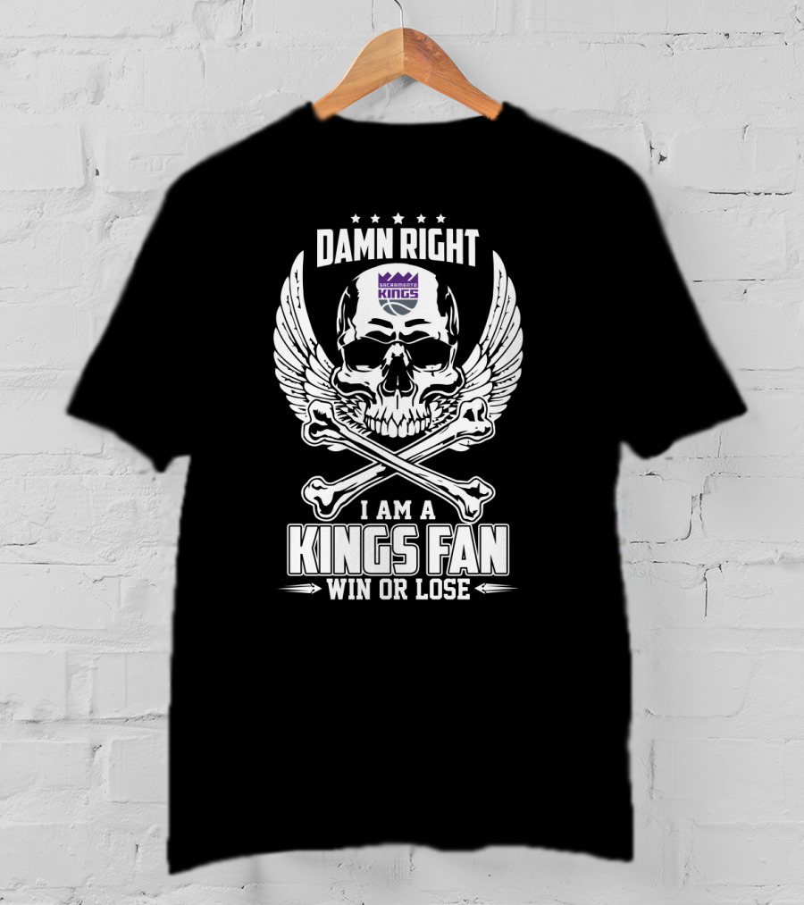 Damn Right Sacramento Kings Fan Win Or Lose T-Shirt