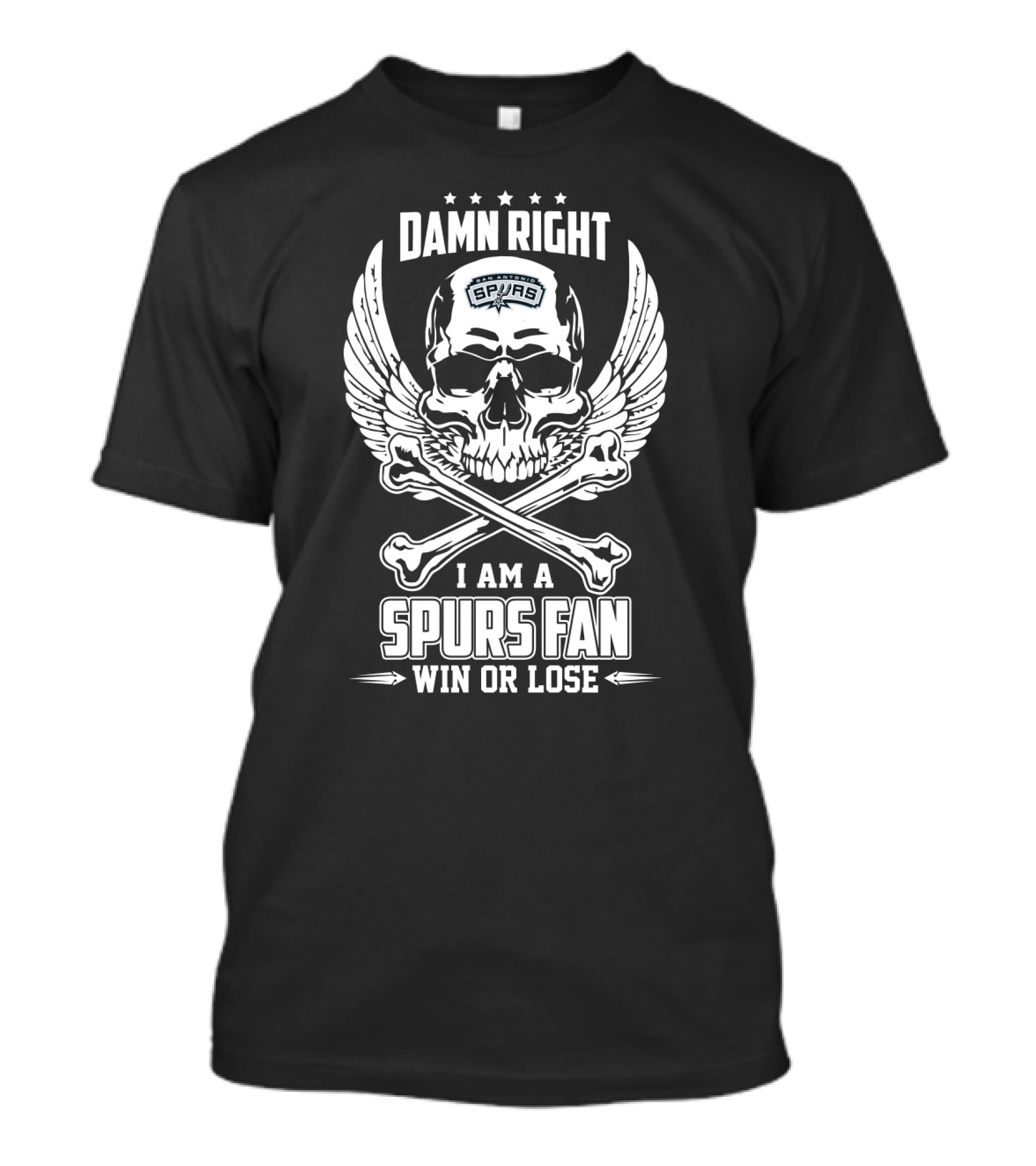 Damn Right I Am A Spurs Fan Win Or Lose T-Shirt