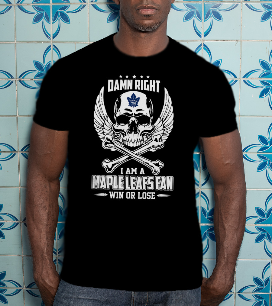 Damn Right I Am A Toronto Maple Leafs Fan Win Or Lose Skull With Wings And Bones T-Shirt