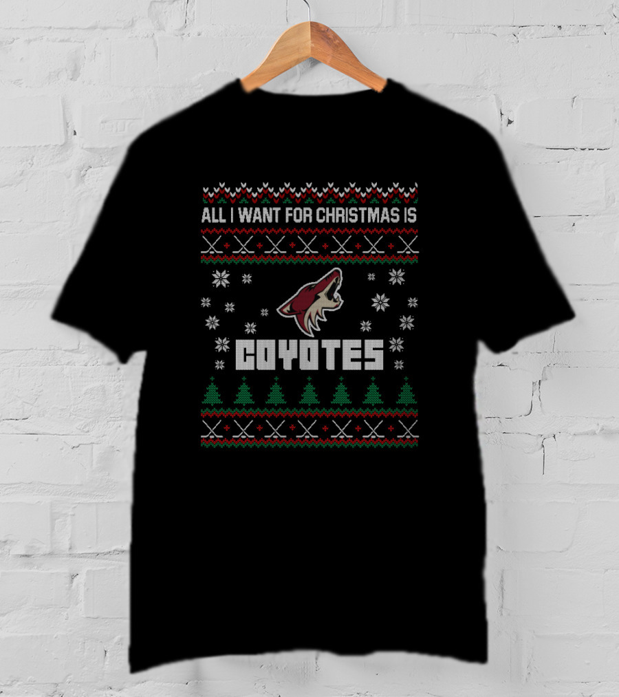 All I Want For Christmas Is Coyotes Arizona Ugly Christmas T-Shirt