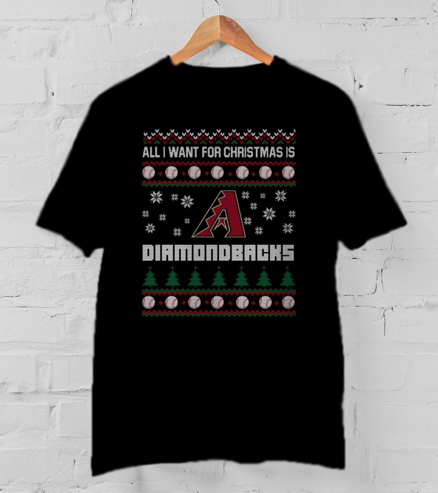 All I Want For Christmas Is Diamondbacks Arizona Baseball Ugly T-Shirt