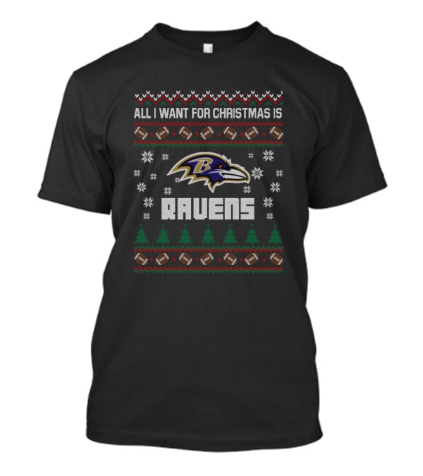 All I Want For Christmas Is Ravens Ugly Christmas Baltimore Ravens Fans T-Shirt