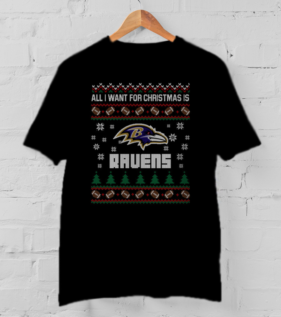 All I Want For Christmas Is Ravens Ugly Christmas Baltimore Ravens Fans T-Shirt