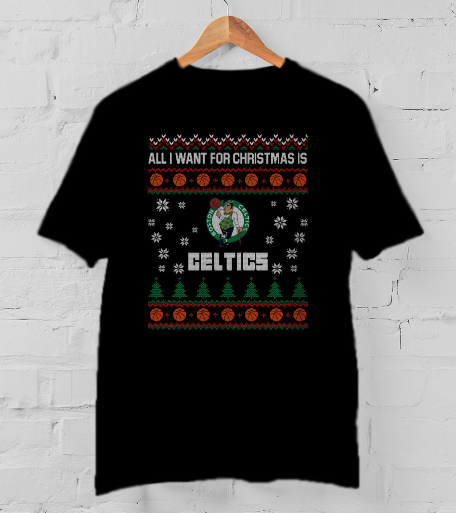 All I Want For Christmas Is Boston Celtics Ugly Christmas T-Shirt