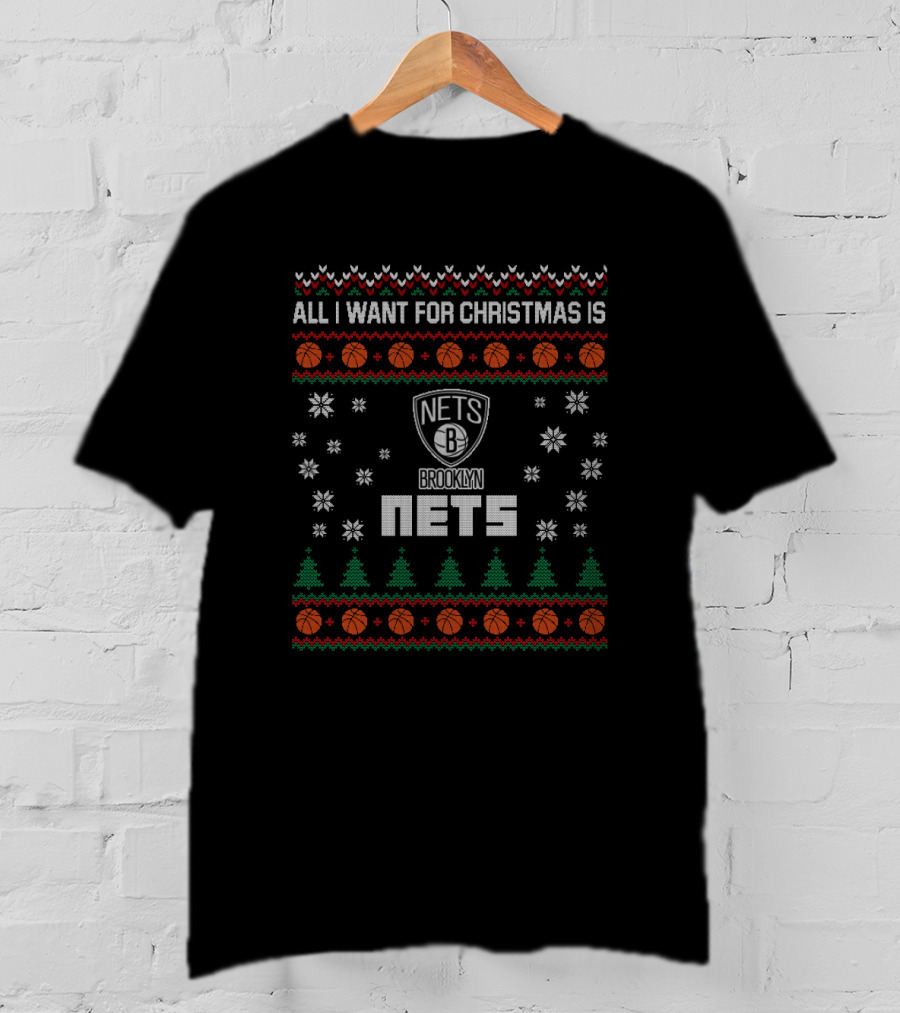 All I Want For Christmas Is Brooklyn Nets Ugly T-Shirt