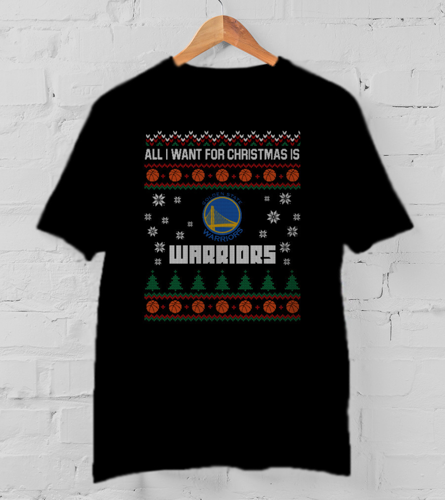 All I Want For Christmas Is Golden State Warriors Holiday T-Shirt