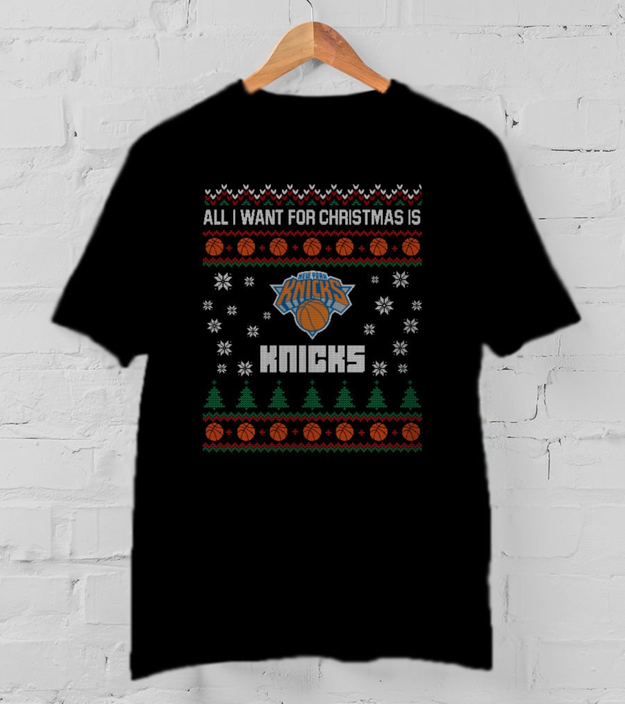 All I Want For Christmas Is New York Knicks Ugly T-Shirt