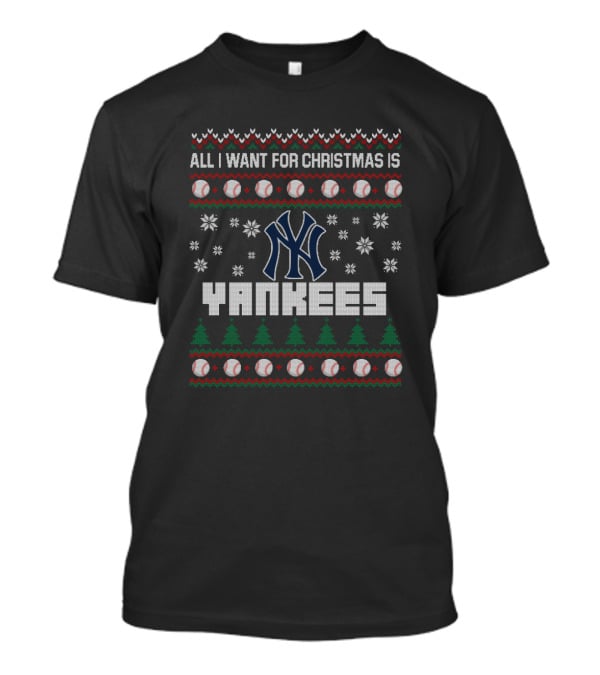 All I Want For Christmas Is Yankees Ugly Sweater With Baseball And Snowflake T-Shirt