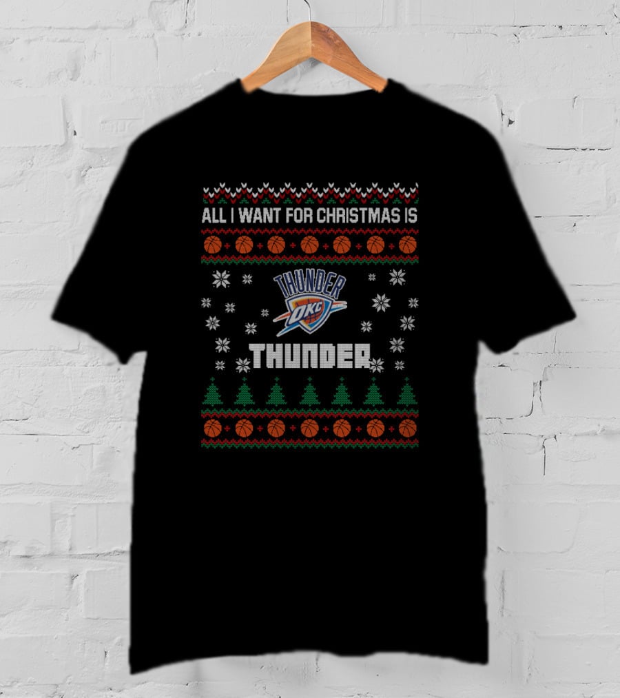 All I Want For Christmas Is Thunder Oklahoma City Basketball Fan Ugly T-Shirt
