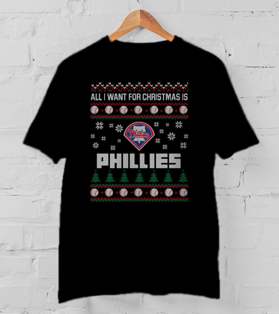 All I Want For Christmas Is Phillies Ugly Christmas Philadelphia Phillies Fan T-Shirt