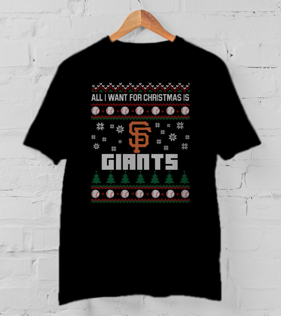 All I Want For Christmas Is San Francisco Giants Baseball Ugly T-Shirt