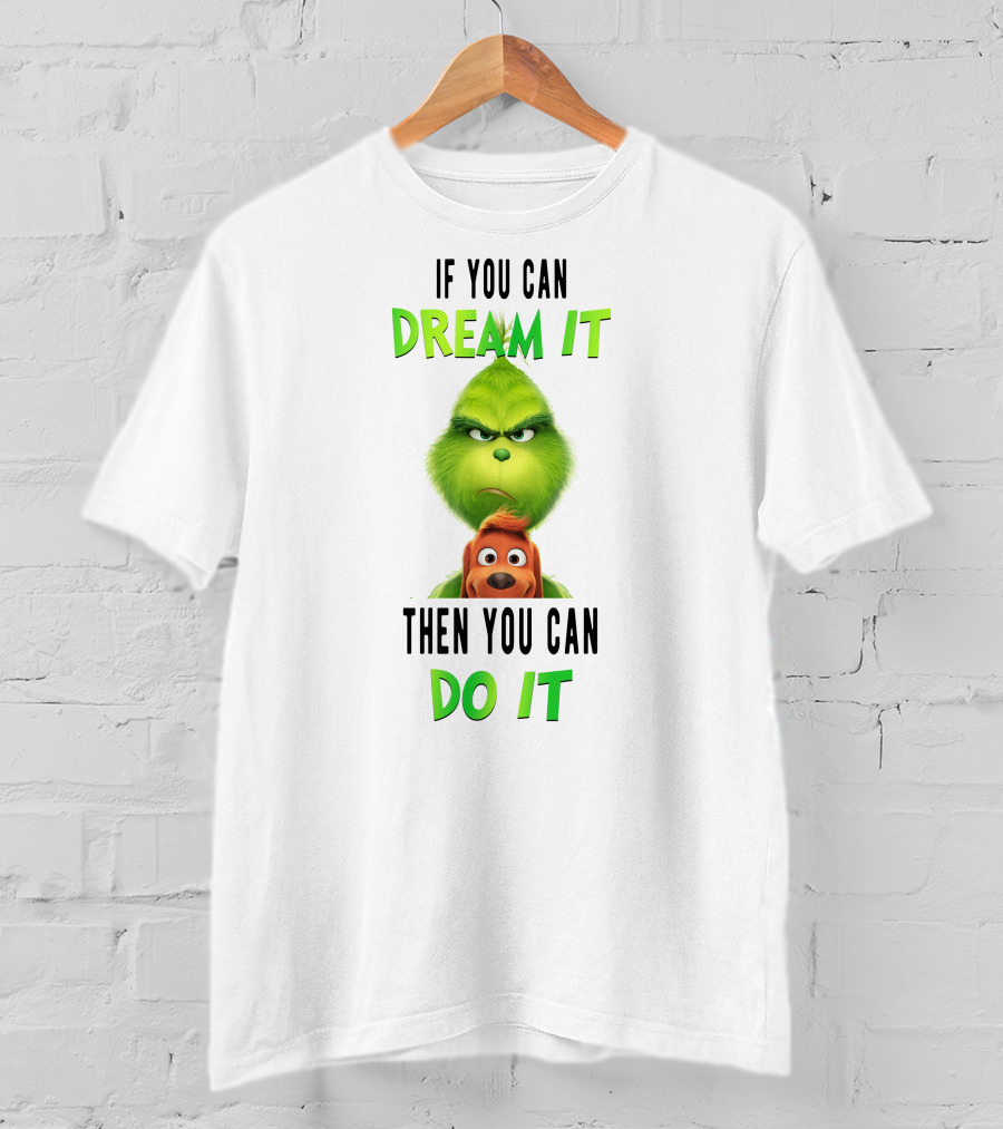 If You Can Dream It Then You Can Do It Grinch And Dog T-Shirt