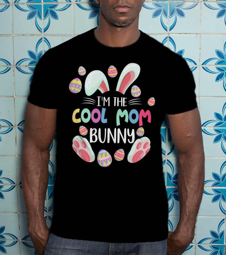 I'm The Cool Mom Bunny Easter Egg Fun T-Shirt