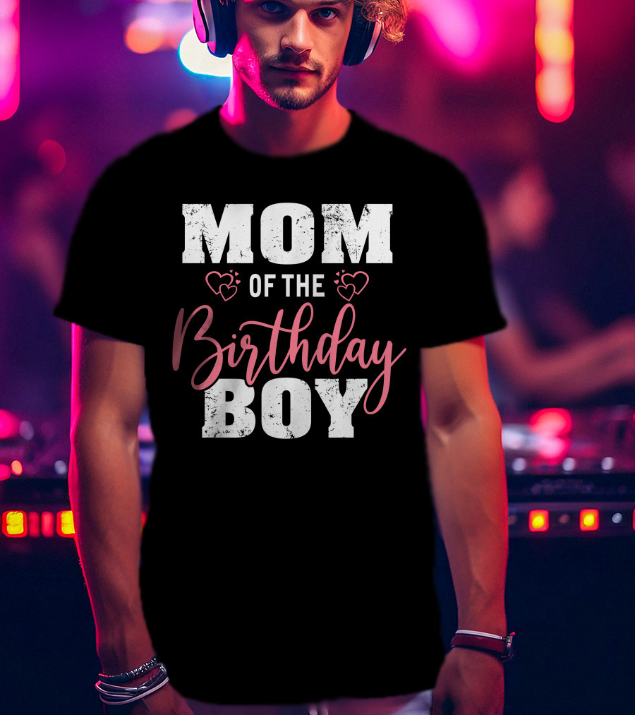 Mom Of The Birthday Boy With Hearts T-Shirt