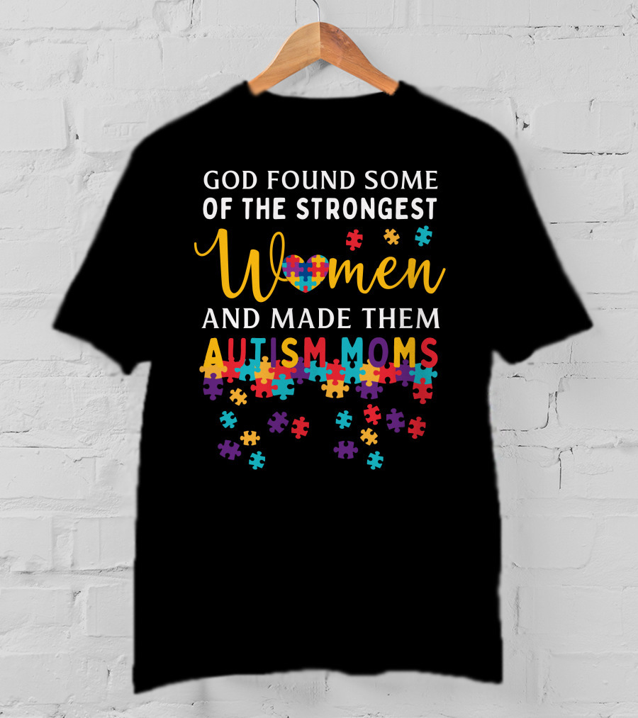 God Found Some Of The Strongest Women And Made Them Autism Moms Puzzle Pieces T-Shirt