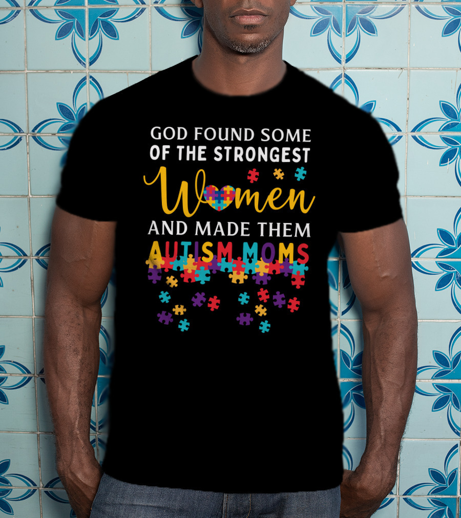 God Found Some Of The Strongest Women And Made Them Autism Moms Puzzle Pieces T-Shirt