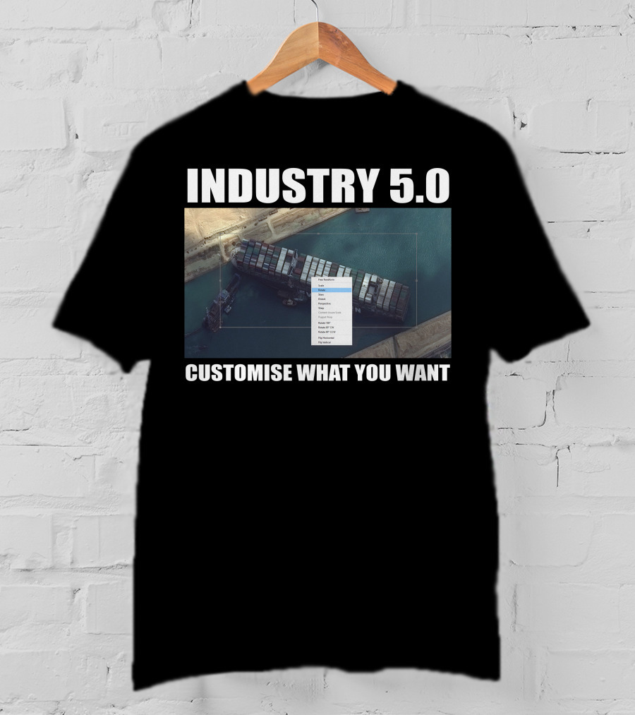 Industry 5.0 Ever Given Customise What You Want Suez T-Shirt
