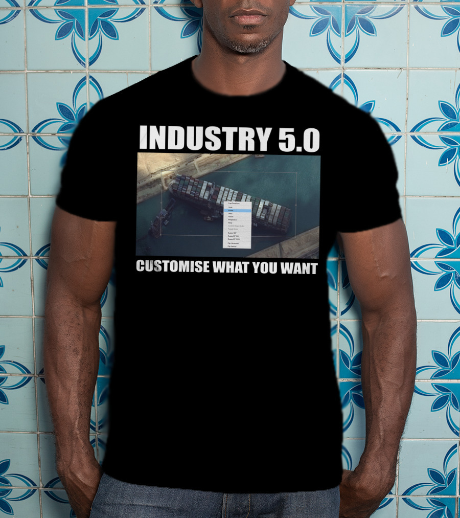 Industry 5.0 Ever Given Customise What You Want Suez T-Shirt