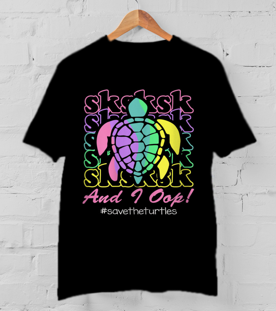 SKSKSK And I Oop #SaveTheTurtles Visco Girl T-Shirt