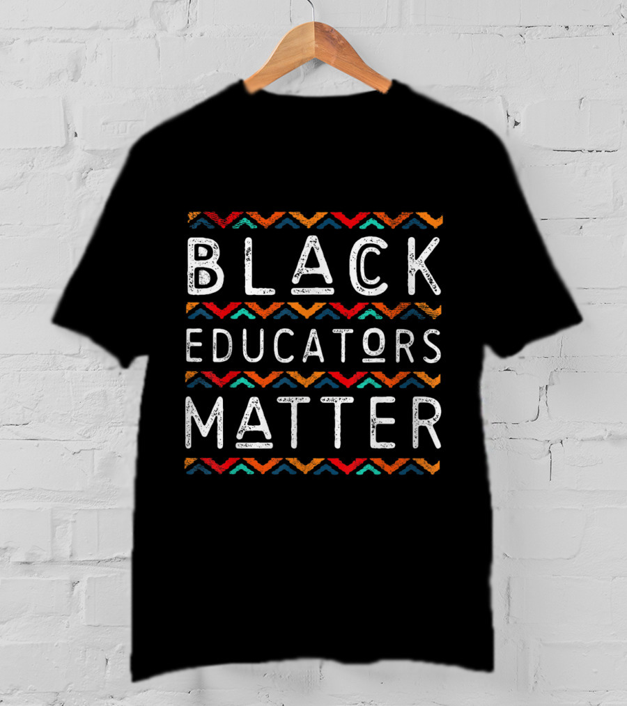 Black Educators Matter African American History Pride T-Shirt