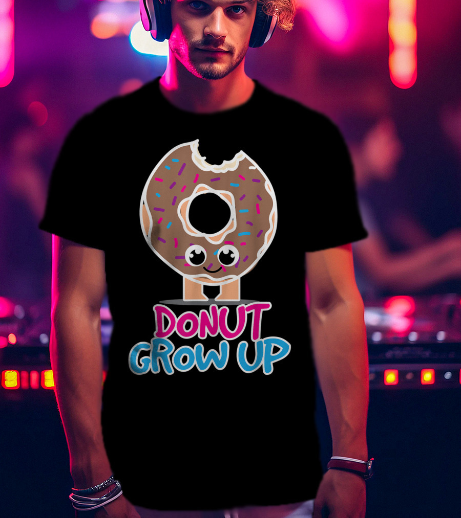 Donut Grow Up Funny Doughnut Lover T-Shirt