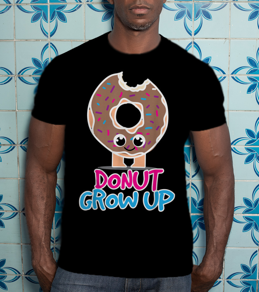 Donut Grow Up Funny Doughnut Lover T-Shirt