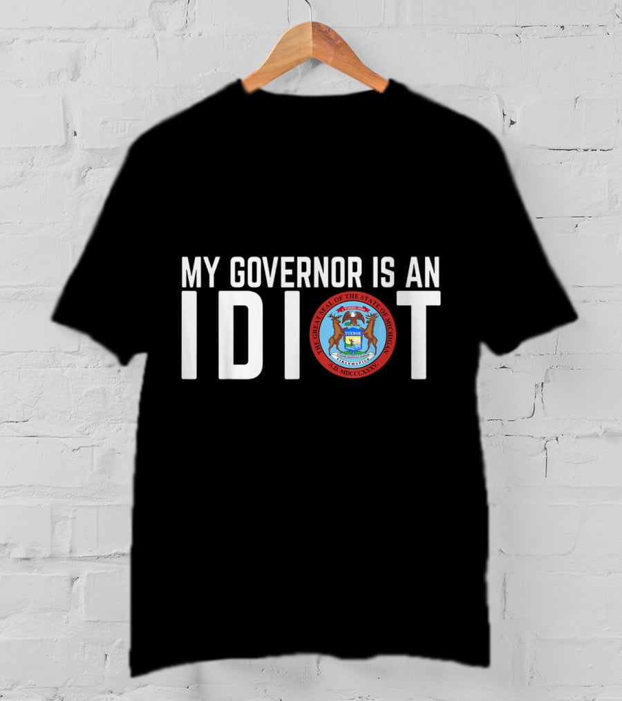 My Governor Is An Idiot Michigan State Seal T-Shirt