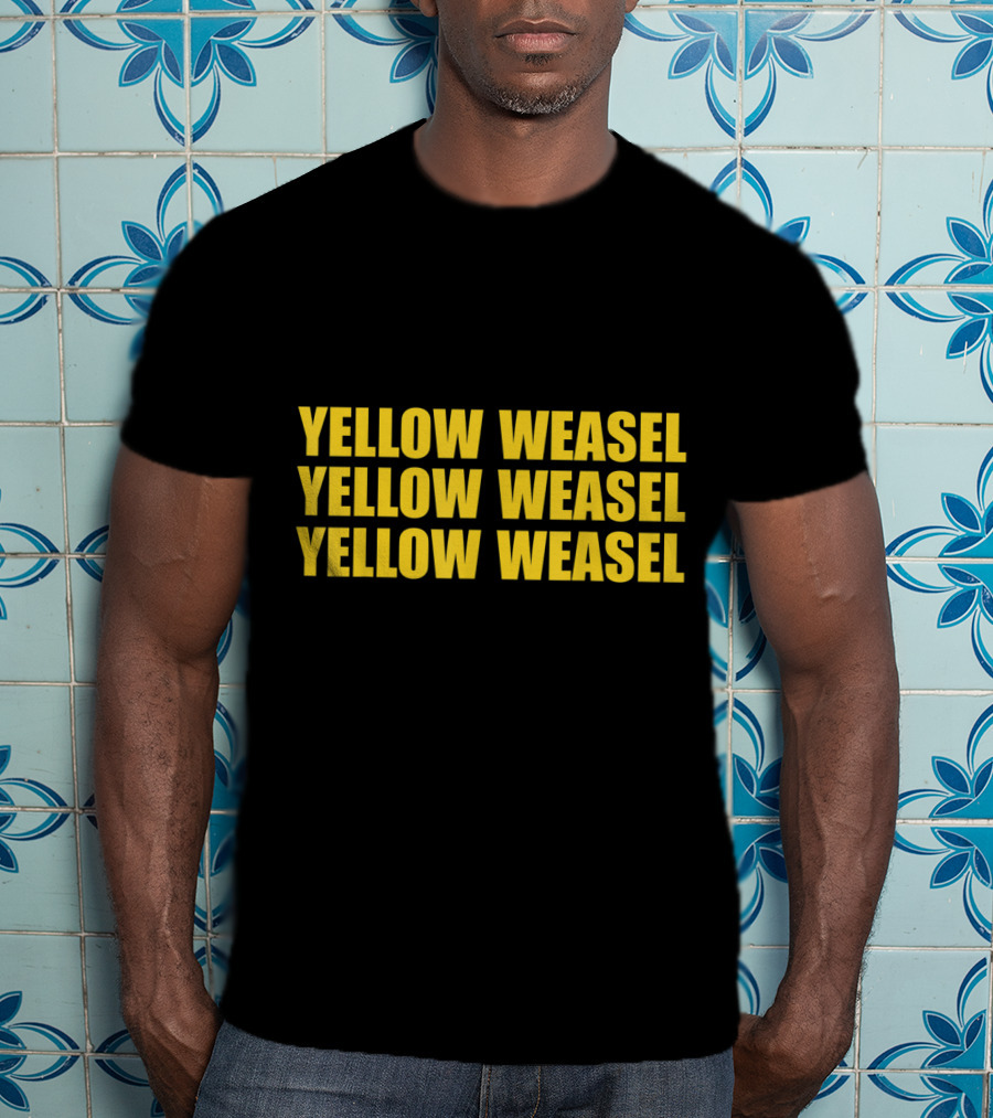 Yellow Weasel Yellow Weasel Yellow Weasel T-Shirt