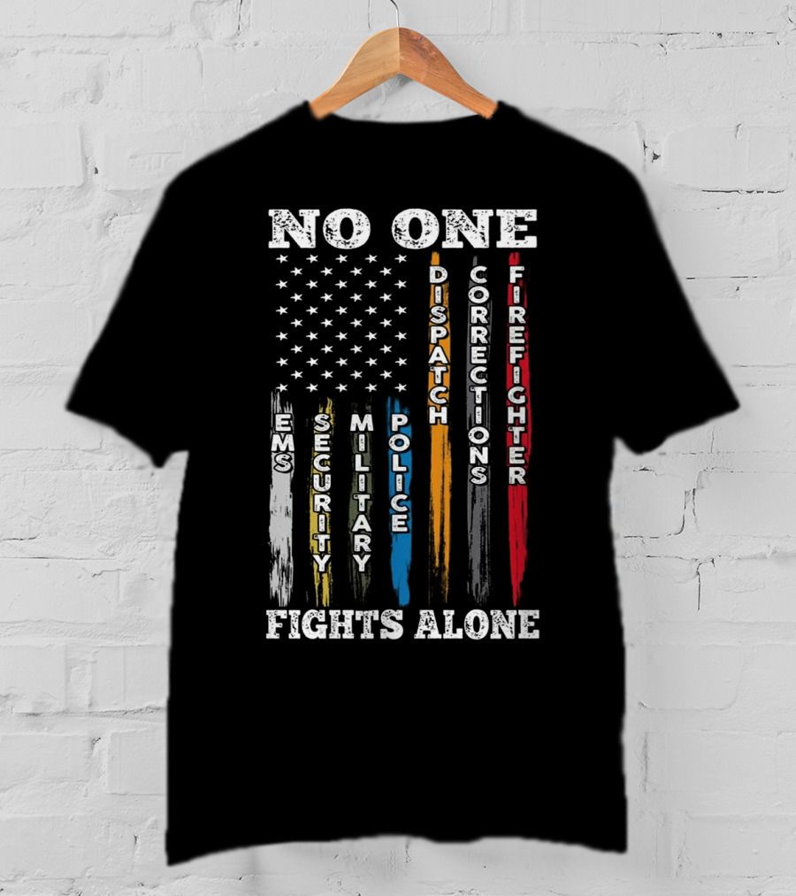 No One Fights Alone EMS Security Military Police Dispatch Corrections Firefighter T-Shirt