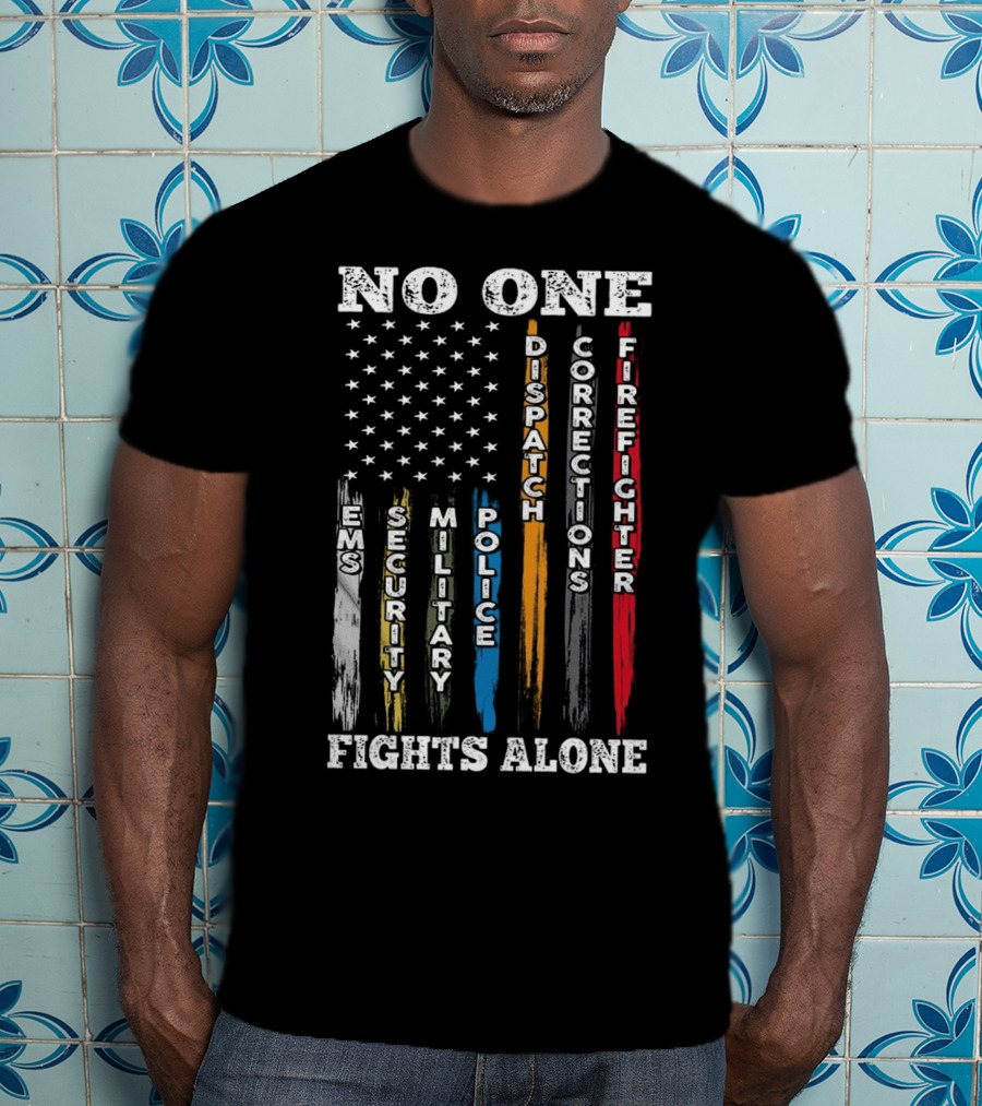 No One Fights Alone EMS Security Military Police Dispatch Corrections Firefighter T-Shirt