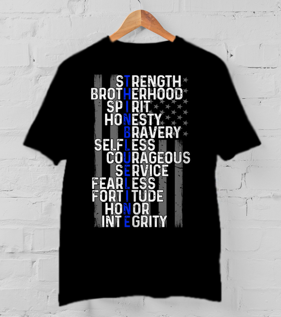 Strength Brotherhood Spirit Honesty Bravery Selfless Courageous Service Fearless Fortitude Honor Integrity Thin Blue Line T-Shirt