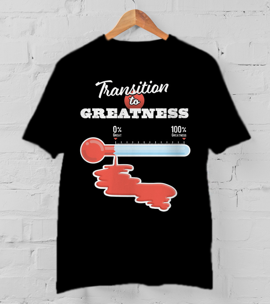 Transition To 0% Great 100% Greatness T-Shirt