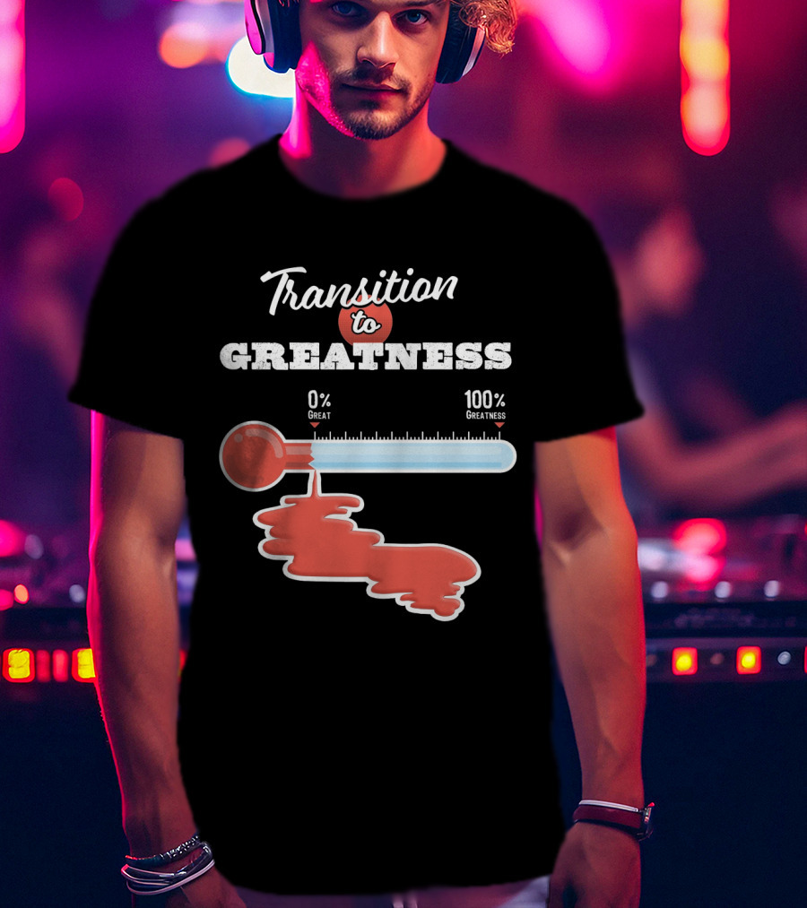 Transition To 0% Great 100% Greatness T-Shirt
