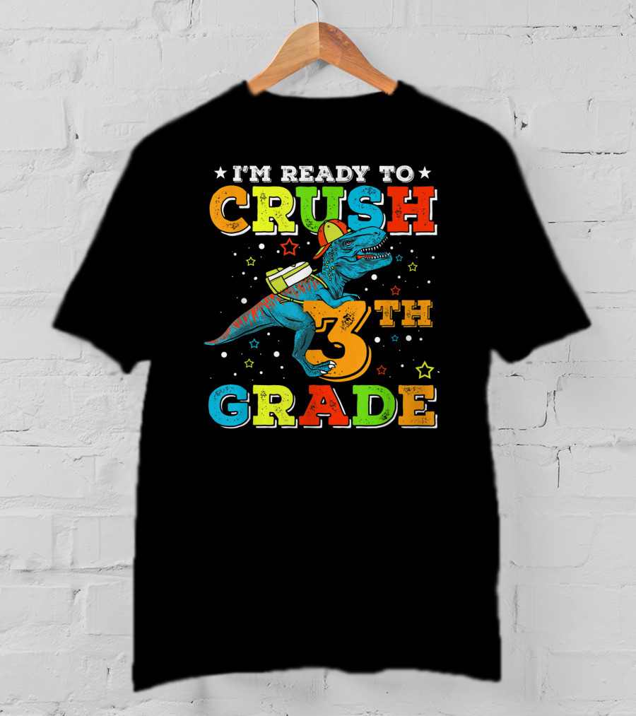 I'm Ready To Crush 3th Grade Dinosaur Rex Back To School T-Shirt