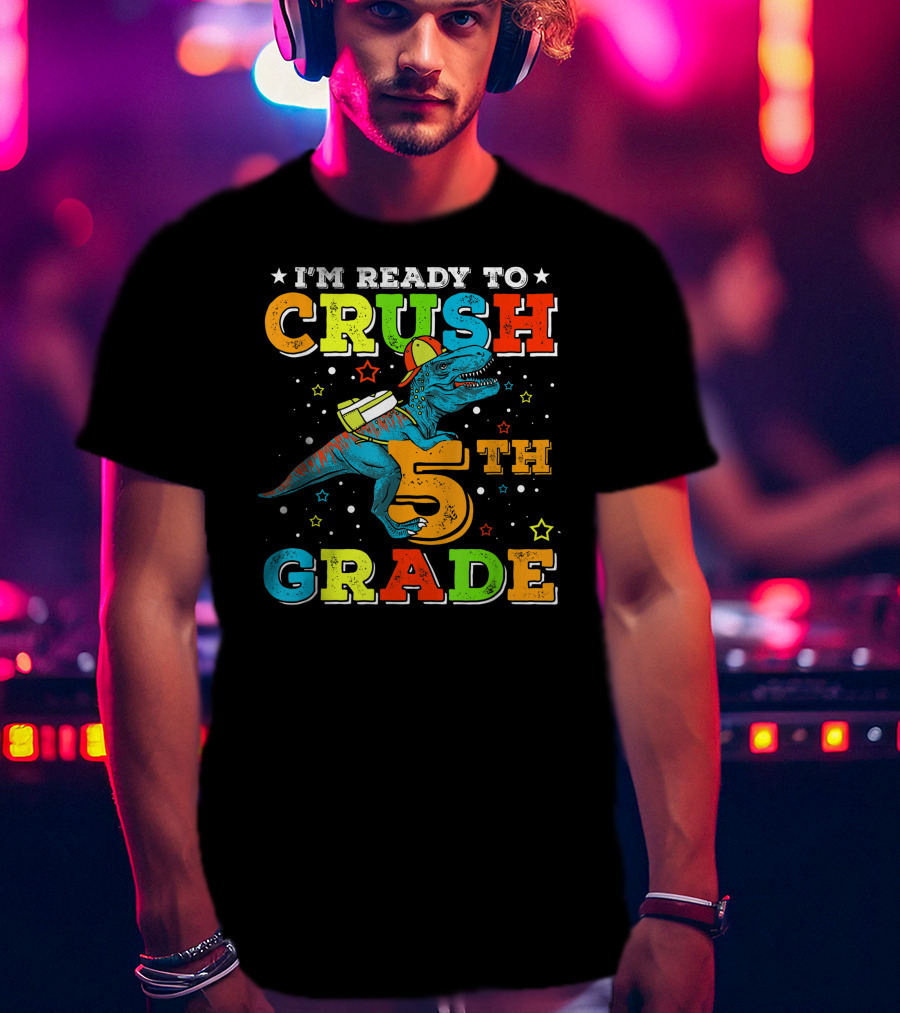 I'M READY TO CRUSH 5TH GRADE Dinosaur Rex Back To School T-Shirt