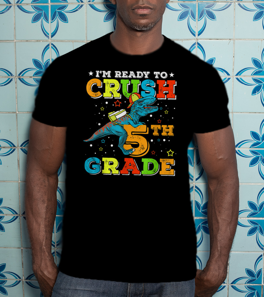 I'M READY TO CRUSH 5TH GRADE Dinosaur Rex Back To School T-Shirt