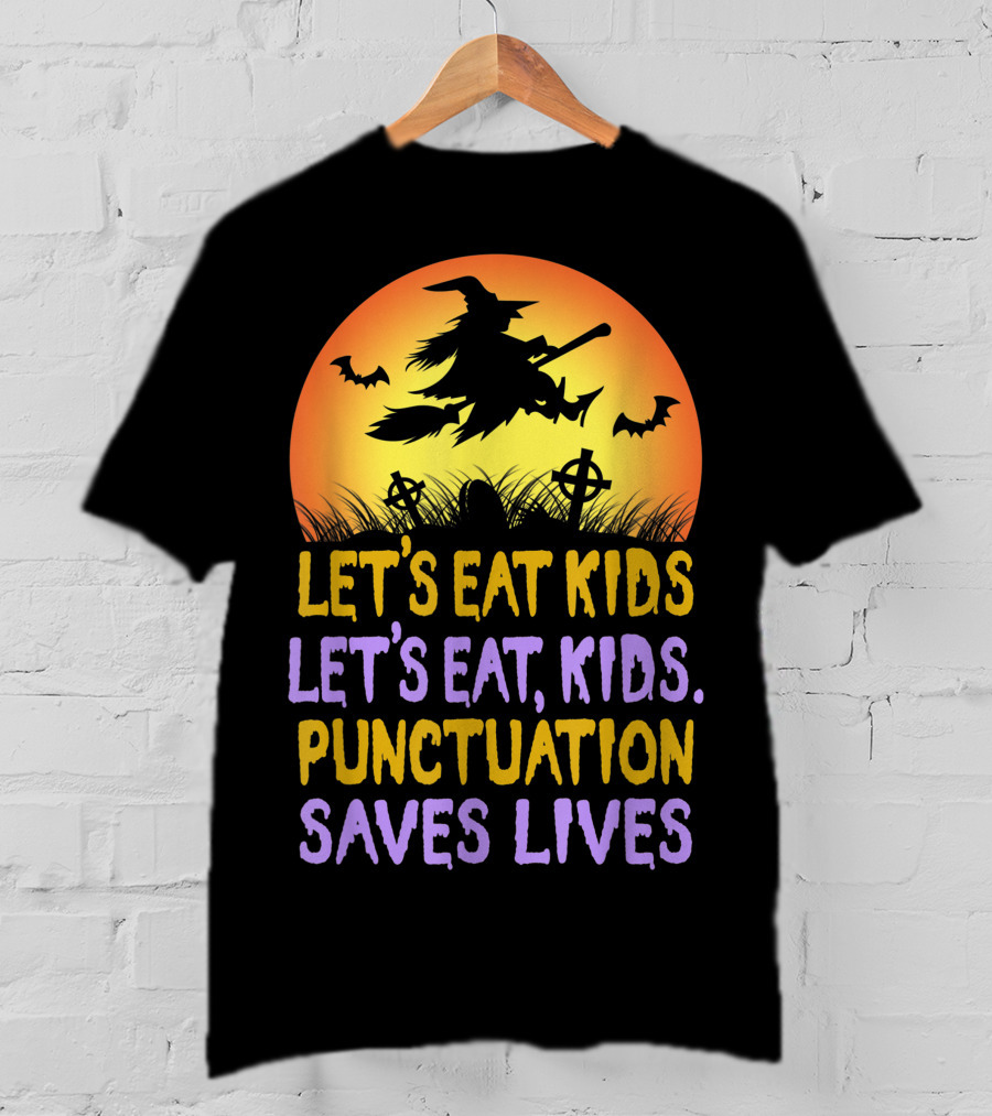 Let's Eat Kids Let's Eat Punctuation Saves Lives Witch Broom Halloween T-Shirt
