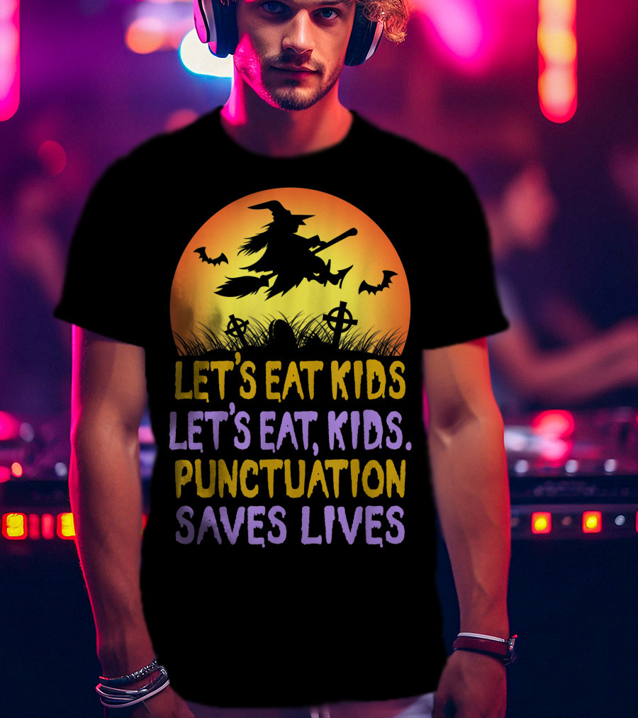 Let's Eat Kids Let's Eat Punctuation Saves Lives Witch Broom Halloween T-Shirt