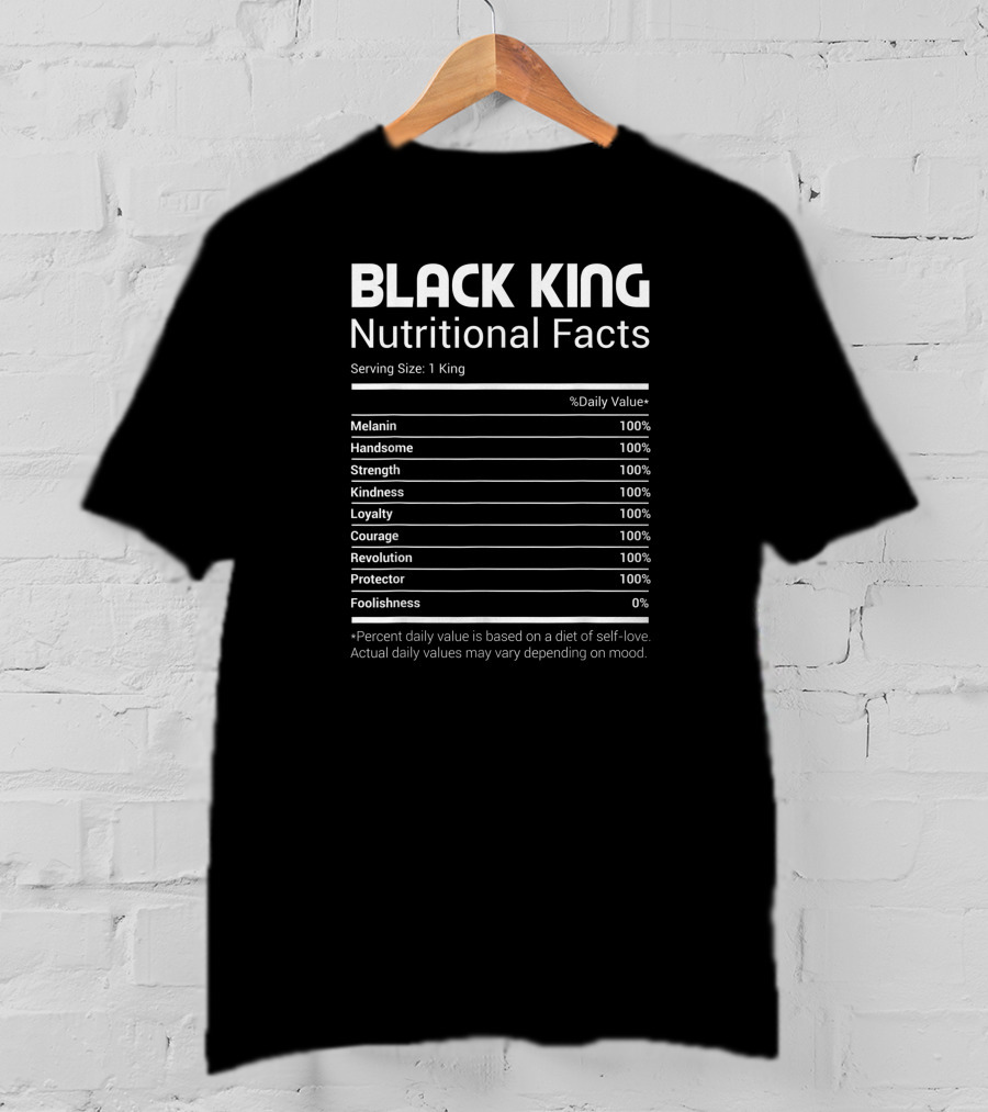BLACK KING Melanin Handsome Strength Kindness Loyalty Courage Revolution Protector Nutritional Facts T-Shirt