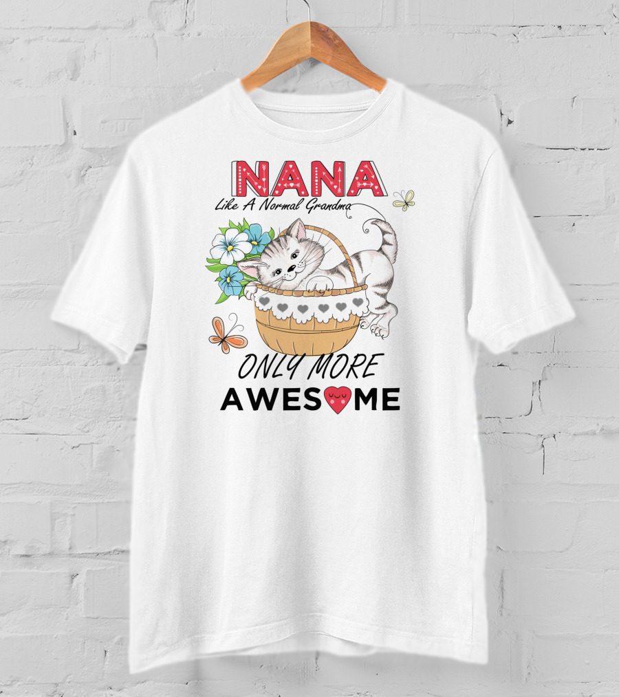 Nana Like A Normal Grandma Only More Awesome T-Shirt