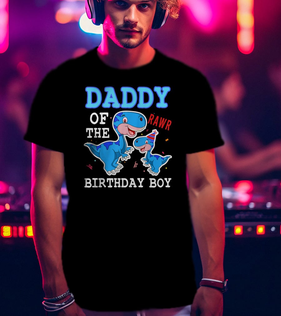 Daddy Of The Birthday Boy Rawr T-Shirt
