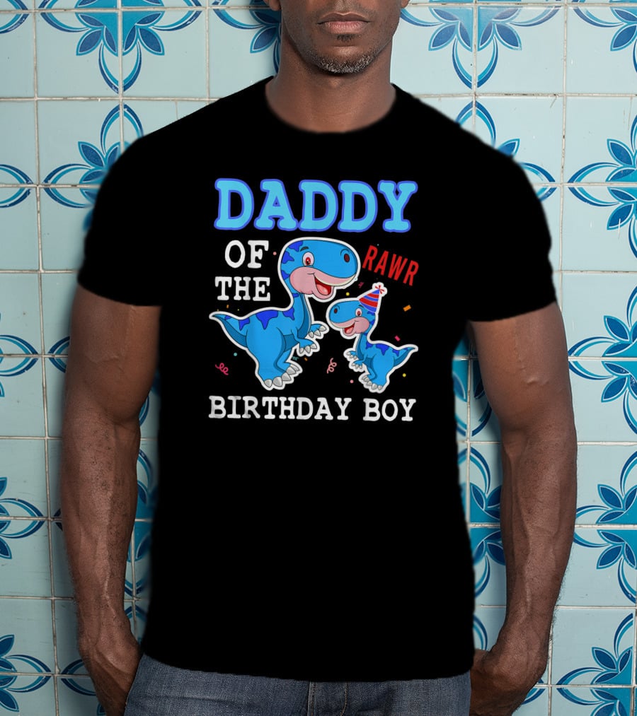 Daddy Of The Birthday Boy Rawr T-Shirt