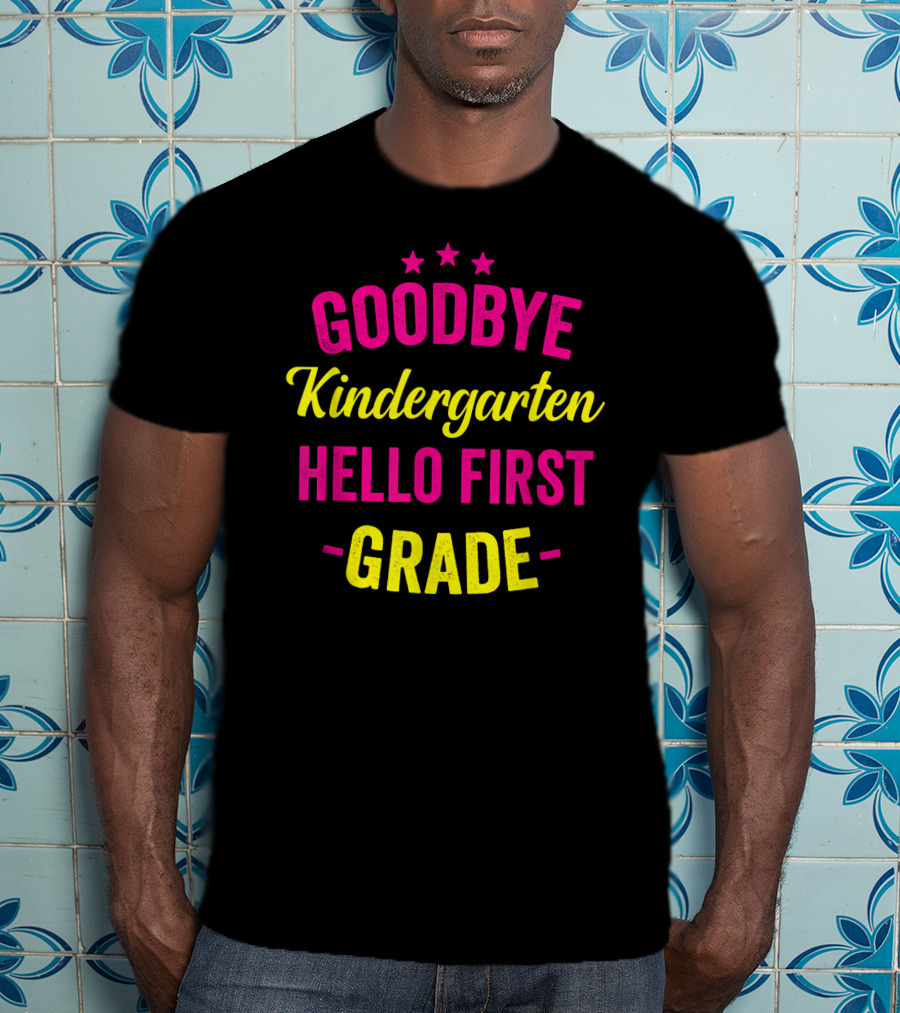 Goodbye Kindergarten Hello First Grade T-Shirt