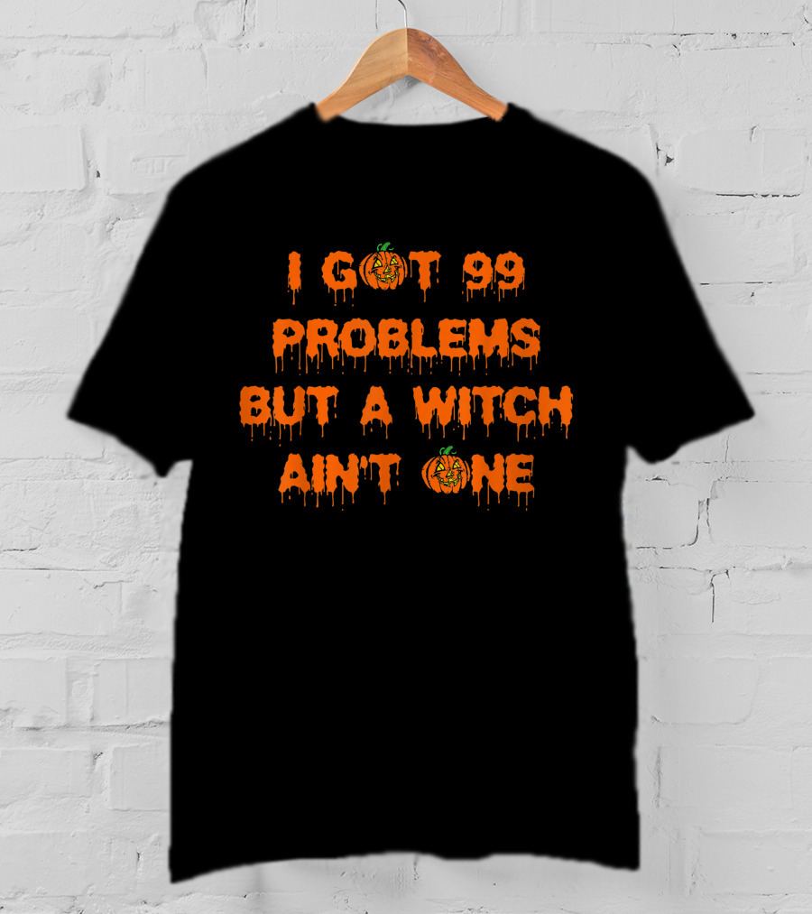 I Got 99 Problems But A Witch Ain't One Halloween Pumpkin T-Shirt