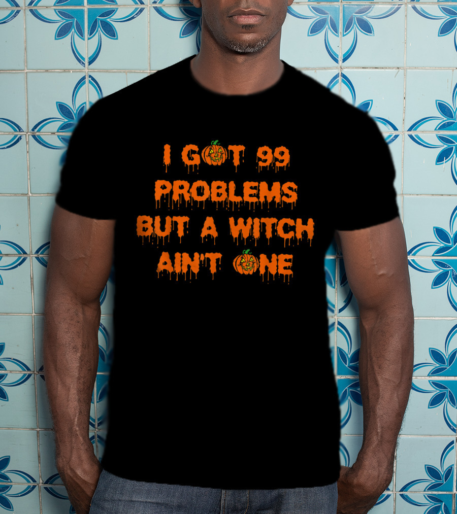I Got 99 Problems But A Witch Ain't One Halloween Pumpkin T-Shirt